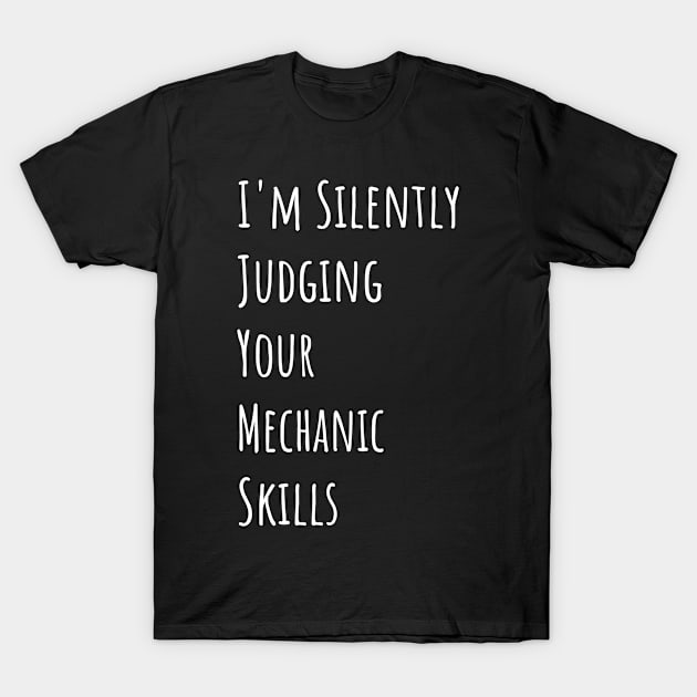 I'm Silently Judging Your Mechanic Skills T-Shirt by divawaddle